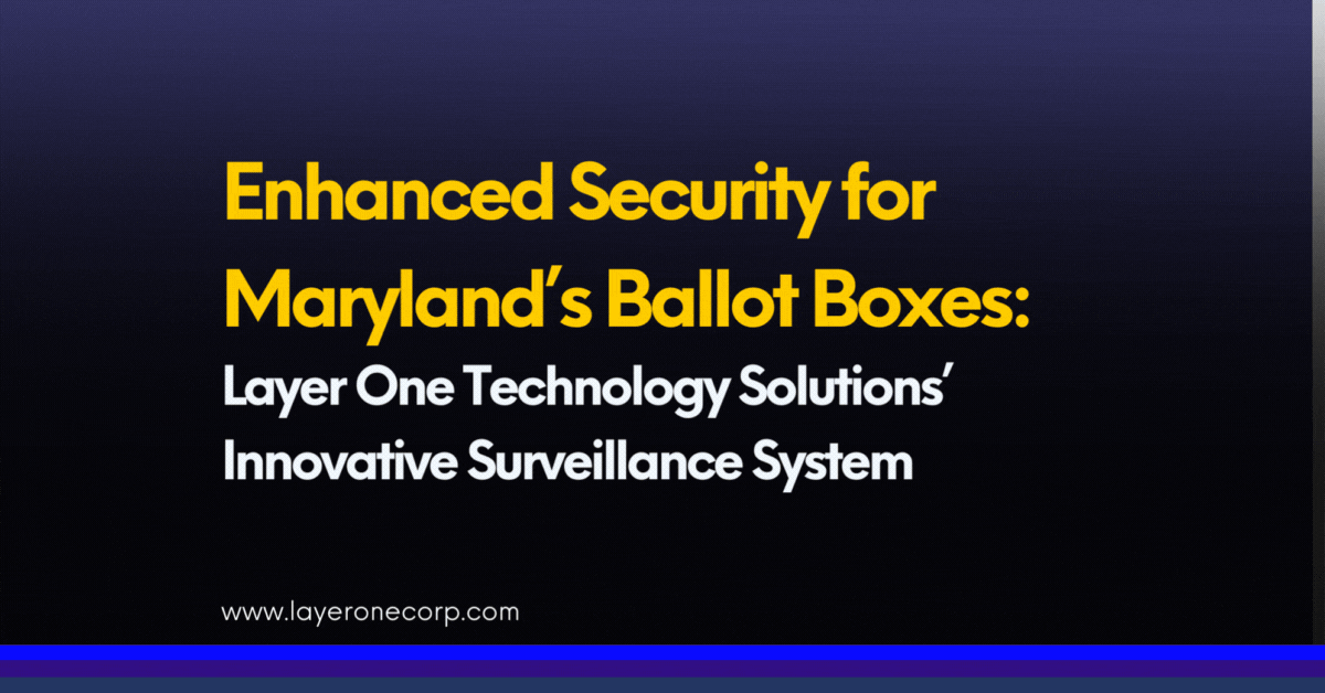 Enhanced Security for Maryland’s Ballot Boxes: Layer One Technology ...